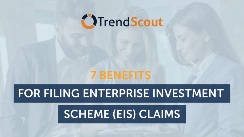 7 Benefits For Filing Enterprise Investment Scheme (EIS) Claims
