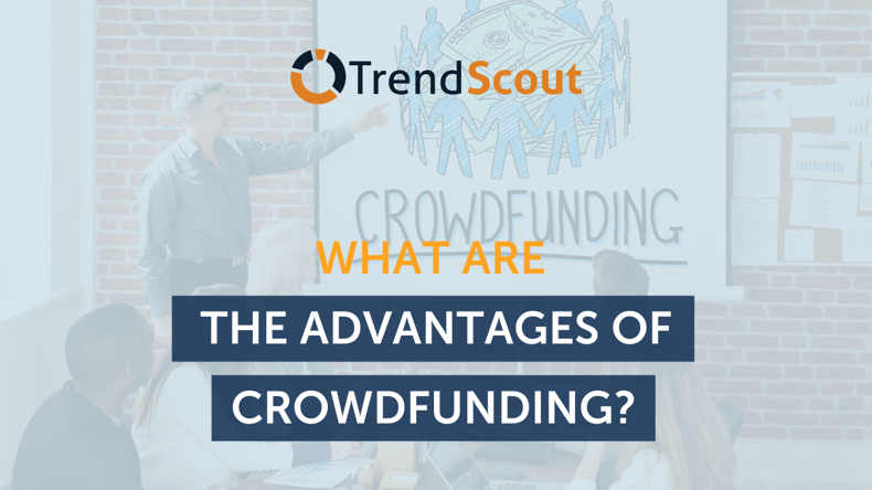 What are the advantages of Crowdfunding?