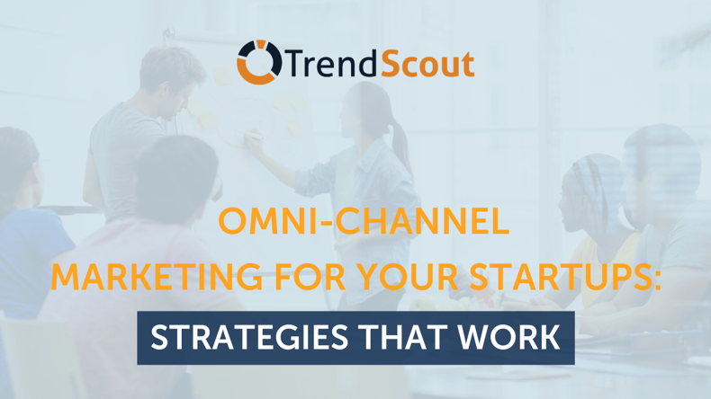 Omnichannel Marketing For Your Startups: Strategies That Work