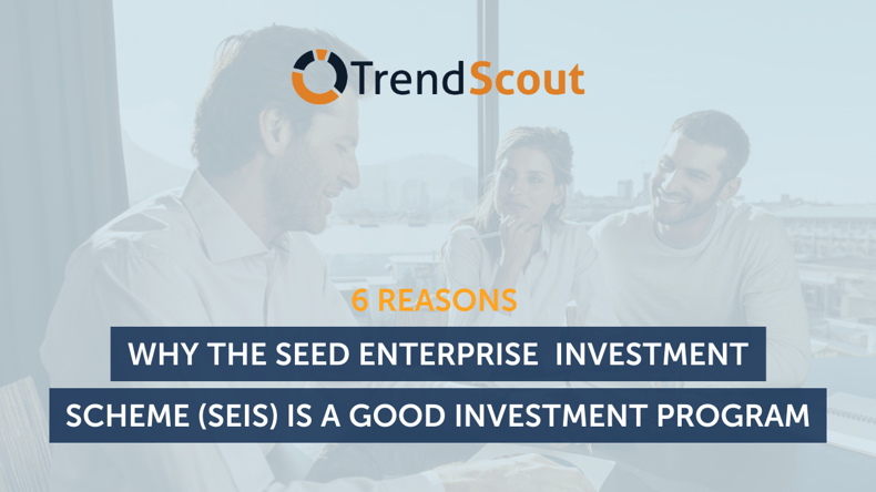6 Reasons Why The SEIS Is A Good Investment Program