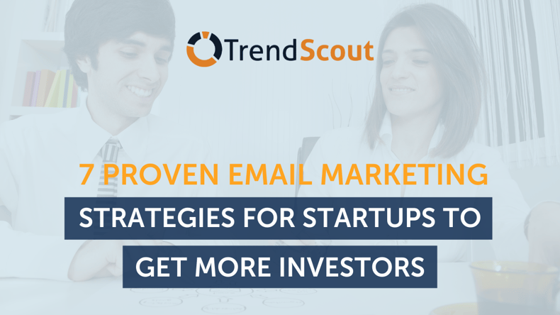 7 Proven Email Marketing Strategies For Startups To Get More Investors