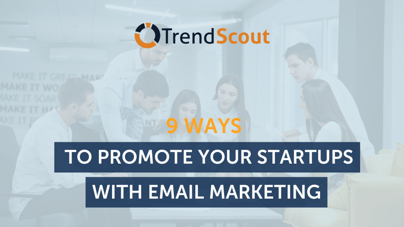 9 Essential Ways To Promote Your Startups With Email Marketing