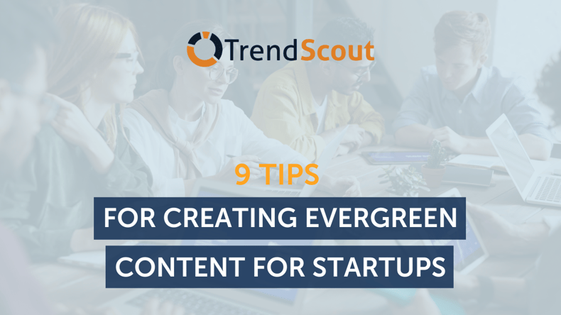 9 Tips for Creating Evergreen Content For Your Startups