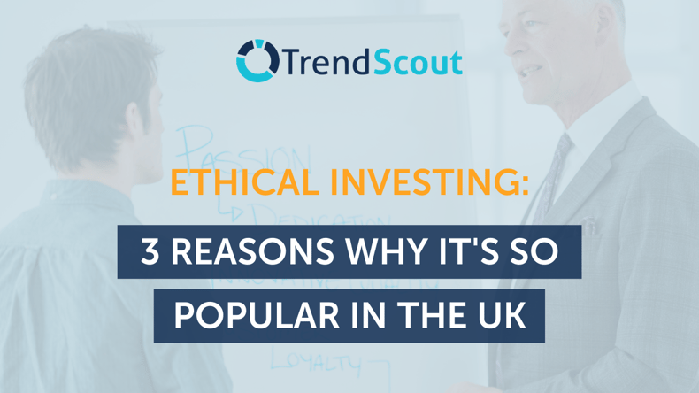 Ethical Investing: 3 Reasons Why It's So Popular in the UK